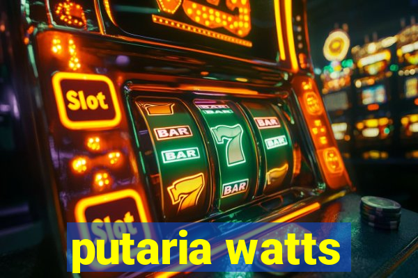 putaria watts